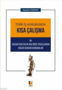 Türk İş Hukukunda Kısa Çalışma ile Salgın Hastalık Halinde Uygulanan Diğer Hukuki Kurumlar