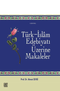 Türk - İslam Edebiyatı Üzerine Makaleler
