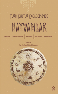 Türk Kültür Ekolojisinde Hayvanlar Anlatılar, Gösteri Sanatları, Semboller, Söz Varlığı, Uygulamalar