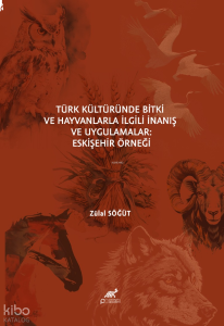 Türk Kültüründe Bitki ve Hayvanlarla İlgili İnanış ve Uygulamalar - Eskişehir Örneği