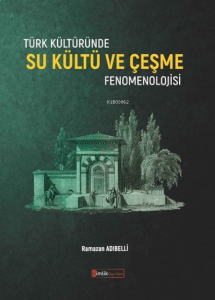 Türk Kültüründe Su Kültü ve Çeşme Fenomenolojisi
