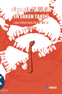 Türk Kültürünün En Erken Tarihi;Lena-Yenisey Neolitik Kültürleri