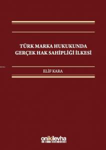 Türk Marka Hukukunda Gerçek Hak Sahipliği İlkesi