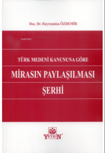 Türk Medeni Kanununa Göre Mirasın Paylaşılması Şerhi