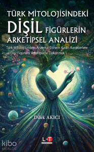 Türk Mitolojisindeki Dişil Figürlerin Arketipsel Analizi