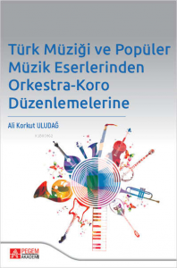 Türk Müziği ve Popüler Müzik Eserlerinden Orkestra-Koro Düzenlemelerine
