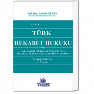 Türk Rekabet Hukuku ve Avrupa Birliği Rekabet Hukukunda Birleşme ve Devralmaların Denetlenmesi