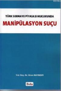 Türk Sermaye Piyasası Hukukunda Manipülasyon Suçu