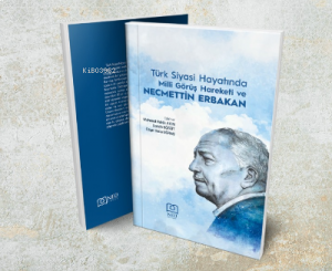 Türk Siyasi Hayatında Milli Görüş Hareketi ve Necmettin Erbakan