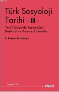Türk Sosyoloji Tarihi III; Yeni Türkiye'de Sosyolojinin Düşünsel ve Kurumsal Temelleri