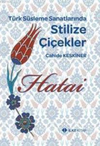 Türk Süsleme Sanatlarında Stilize Çiçekler - Hatai
