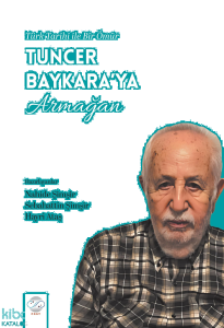 Türk Tarihi İle Bir Ömür - Tuncer Baykara’ya Armağan