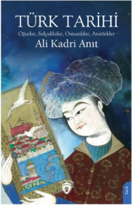 Türk Tarihi Oğuzlar, Selçuklular, Osmanlılar, Atatürkler