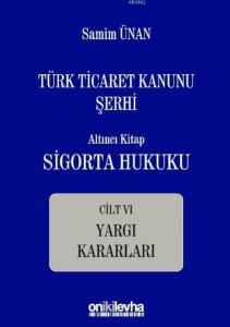 Türk Ticaret Kanunu Şerhi Altıncı Kitap: Sigorta Hukuku- Cilt VI - Yargı Kararları