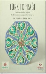 Türk Toprağı; Tarih Öncesinden Bugüne Türk Coğrafyasında Pişirilen Toprak
