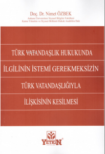 Türk Vatandaşlık Hukukunda İlgilinin İstemi Gerekmeksizin Türk Vatandaşlığıyla İlişkisinin Kesilmesi