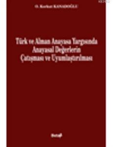 Türk ve Alman Yargısında Anayasal Değerlerin Çatışması ve Uyumlaştırılması