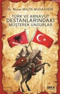 Türk ve Arnavut Destanlarındaki Müşterek Unsurlar