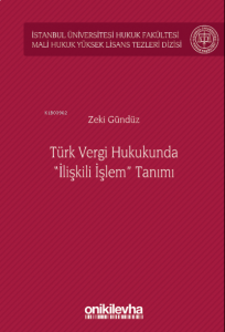 Türk Vergi Hukukunda "İlişkili İşlem" Tanımı;İstanbul Üniversitesi Hukuk Fakültesi Mali Hukuk Yüksek Lisans Tezleri Dizisi No: 5