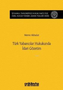 Türk Yabancılar Hukukunda İdari Gözetim; İstanbul Üniversitesi Hukuk Fakültesi Özel Hukuk Yüksek Lisans Tezleri Dizisi No:29