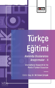 Türkçe Eğitimi Alanında Uluslararası Araştırmalar- II;International Research in the Field of Turkish Education
