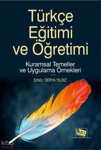Türkçe Eğitimi ve Öğretimi ;Kuramsal Temeller ve Uygulama Örnekleri