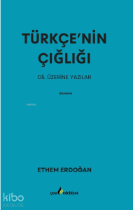 Türkçe’nin Çığlığı; Dil Üzerine Yazılar
