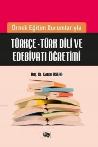 Türkçe-Türk Dili ve Edebiyatı Öğretimi; Örnek Eğitim Durumlarıyla Türkçe