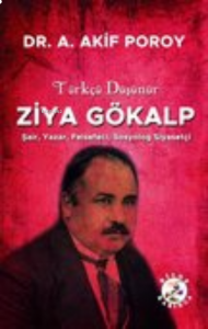 Türkçü Düşünür;Ziya Gökalp Şair, Yazar, Felsefeci, Sosyolog, Siyasetçi