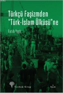 Türkçü Faşizmden Türk-İslam Ülküsü'ne