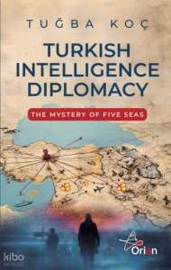 Turkish Intelliegence Diplomacy;The Mystery of Five Seas
