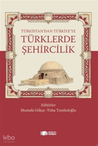 Türkistan'dan Türkiye'ye Türklerde Şehircilik