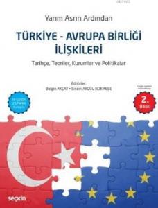 Türkiye Avrupa Birliği İlişkileri; Tarihçe,Teoriler,Kurumlar ve POlitikalar