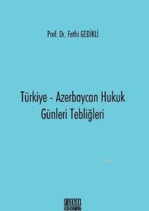Türkiye - Azerbaycan Hukuk Günleri Tebliğleri