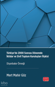 Türkiye’de 2000 Sonrası Dönemde İktidar ve Sivil Toplum Kuruluşları İlişkisi ;Diyarbakır Örneği
