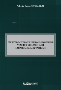 Türkiye’de Alternatif Uyuşmazlık Çözümüne Yeni Bir Yol: Med-Arb (Arabuluculuk-Tahkim)