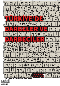 Türkiye’de Darbeler ve Darbeciler