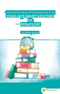 Türkiye’de Halk Kütüphaneleri İçin Yenilikçi Örgüt Kültürü ve Stratejisi