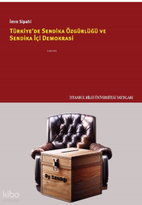 Türkiye’de Sendika Özgürlüğü Ve Sendika İçi Demokrasi