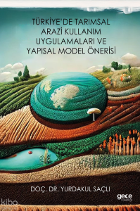 Türkiye’de Tarımsal Arazi Kullanım Uygulamaları ve Yapısal Model Önerisi