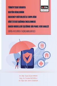 Türkiye’deki Sigorta Sektör Risklerinin Solvency Kriterleri İle Eıopa Risk Göstergesi Işığında İncelenemsi: Garch Modelleri Eşliğinde Bir Panel Veri Analizi