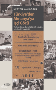 Türkiye’den Almanya’ya İşçi Göçü;Tarihsel Süreç, Sosyokültürel Dönüşüm ve Gelecek Perspektifi