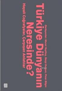 Türkiye Dünyanın Neresinde?; Hayali Coğrafyalar ve Çarpışan Anlatılar