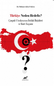 Türkiye Neden Hedefte? Çarpık Uluslararası İttifak İlişkileri ve Kurt Kapanı
