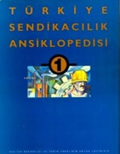 Türkiye Sendikacılık Ansiklopedisi Cilt: 1 (Ciltli)