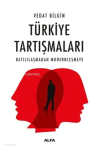 Türkiye Tartışmaları ;Batılılaşmadan Modernleşmeye