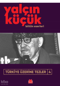 Türkiye Üzerine Tezler 4;Bütün Eserleri