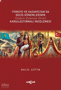 Türkiye ve  Kazakistan'da Geçiş Dönemlerinin Karşılaştırmalı İncelemesi