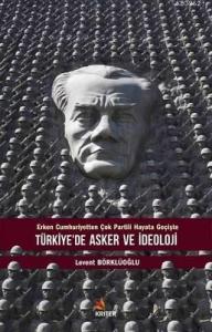Türkiye'de Asker ve İdeoloji Erken Cumhuriyetten Çok Partili Hayata Geçişte