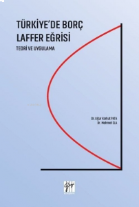 Türkiye'de Borç Laffer Eğrisi Teori ve Uygulama